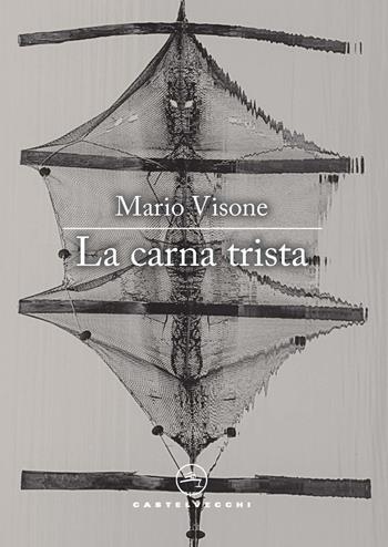 La carna trista - Mario Visone - Libro Castelvecchi 2022, Le vele | Libraccio.it
