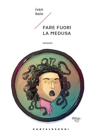 Fare fuori la medusa - Ivan Baio - Libro Castelvecchi 2022, Carene | Libraccio.it
