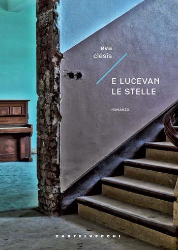 E lucevan le stelle - Eva Clesis - Libro Castelvecchi 2022, Carene | Libraccio.it