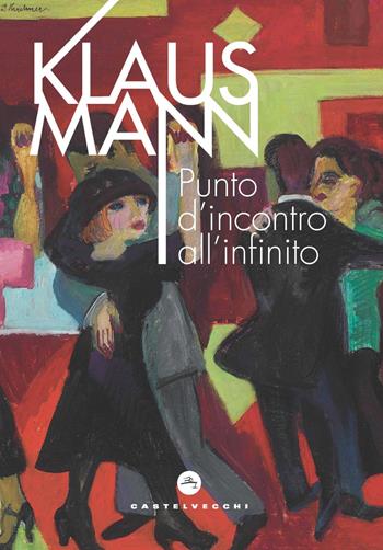 Punto d'incontro all'infinito - Klaus Mann - Libro Castelvecchi 2022, Le vele | Libraccio.it