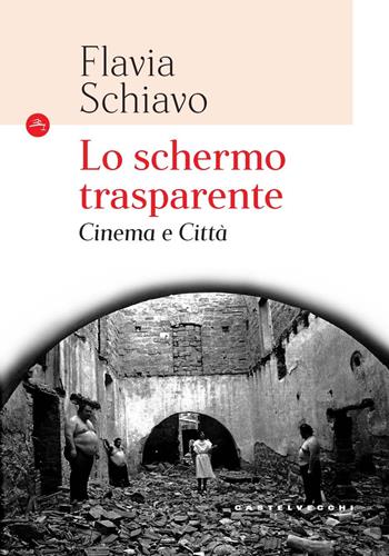 Lo schermo trasparente. Cinema e città - Flavia Schiavo - Libro Castelvecchi 2022, Le Navi | Libraccio.it