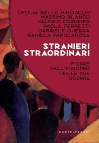 Stranieri straordinari. Figure dell’europeo dell’europeo tra le due guerre  - Libro Castelvecchi 2022, Costellazioni | Libraccio.it