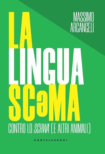 La lingua sc?ma. Contro lo schwa (e altri animali) - Massimo Arcangeli - Libro Castelvecchi 2022, Nodi | Libraccio.it