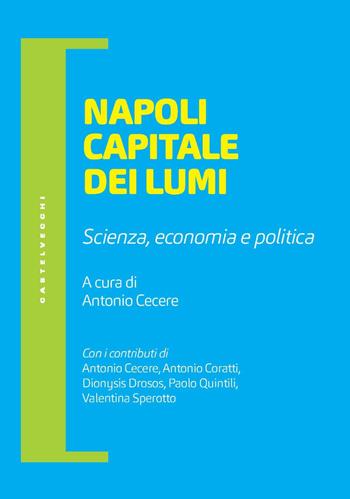 Napoli capitale dei lumi. Scienza, economia e politica  - Libro Castelvecchi 2022, Filosofia e pensiero critico | Libraccio.it