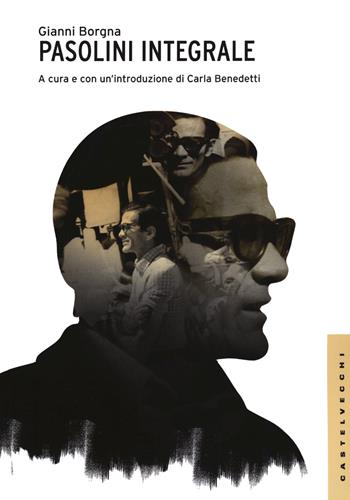 Pasolini integrale - Gianni Borgna - Libro Castelvecchi 2022, Le Navi | Libraccio.it