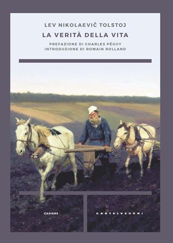 La verità della vita - Lev Tolstoj - Libro Castelvecchi 2022, Cahiers | Libraccio.it