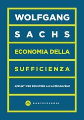 Economia della sufficienza. Appunti per resistere all’Antropocene