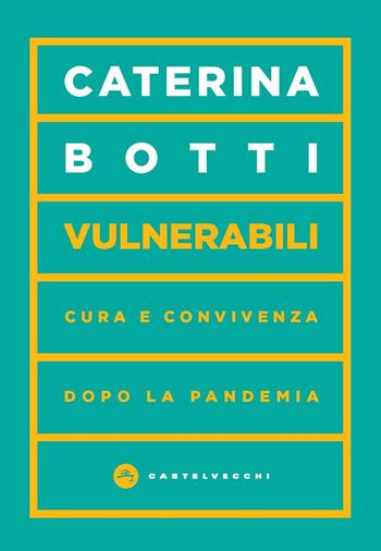 Vulnerabili. Cura e convivenza dopo la pandemia - Caterina Botti - Libro Castelvecchi 2022, Vortici | Libraccio.it