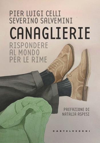 Canaglierie. Rispondere al mondo per le rime - Pier Luigi Celli, Severino Salvemini - Libro Castelvecchi 2022 | Libraccio.it
