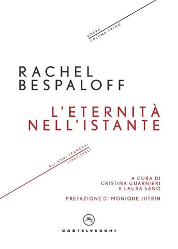 L'eternità nell'istante. Gli anni francesi (1932-1942). Opere. Vol. 1 - Rachel Bespaloff - Libro Castelvecchi 2022, I timoni | Libraccio.it