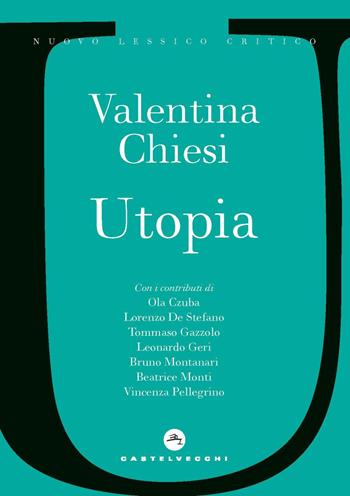 Utopia - Valentina Chiesi - Libro Castelvecchi 2023, Nuovo lessico critico | Libraccio.it