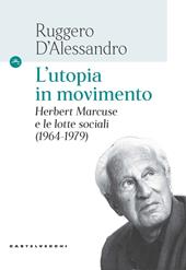 L'utopia in movimento. Herbert Marcuse e le lotte sociali (1964-1979)