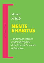 Mente e habitus. Fondamenti filosofici e approdi cognitivi della teoria della pratica di Bourdieu