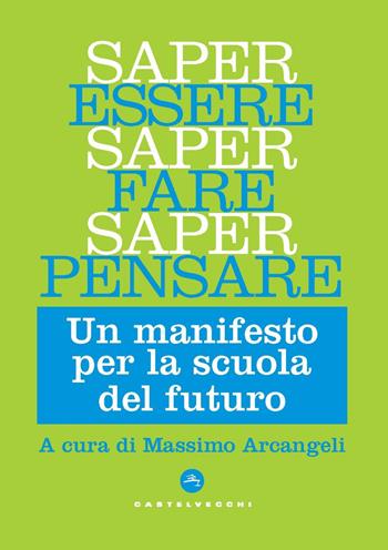 Saper essere, saper fare, saper pensare. Un manifesto per la scuola del futuro  - Libro Castelvecchi 2022, Nodi | Libraccio.it
