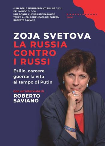 La Russia contro i russi. Esilio, carcere, guerra: la vita al tempo di Putin - Zoja Svetova - Libro Castelvecchi 2022, Litorali | Libraccio.it