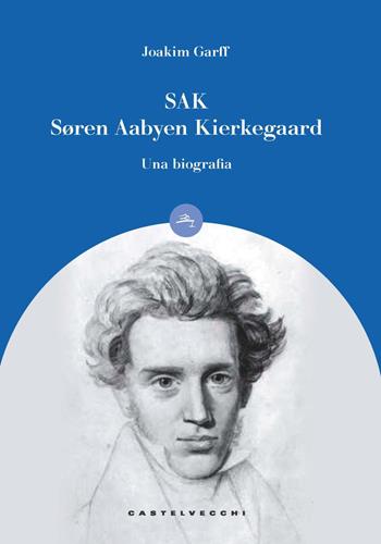 Sak. Soren Aabye Kierkegaard. Una biografia - Joakim Garff - Libro Castelvecchi 2022, Le boe | Libraccio.it