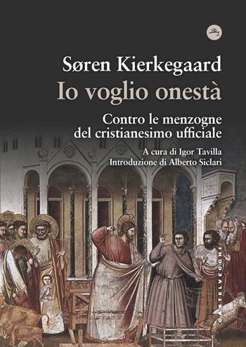 Io voglio onestà. Contro le menzogne del cristianesimo ufficiale - Søren Kierkegaard - Libro Castelvecchi 2022, Frangenti | Libraccio.it