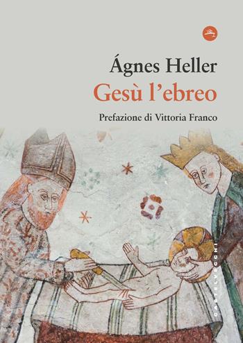 Gesù l'ebreo - Ágnes Heller - Libro Castelvecchi 2023, Frangenti | Libraccio.it