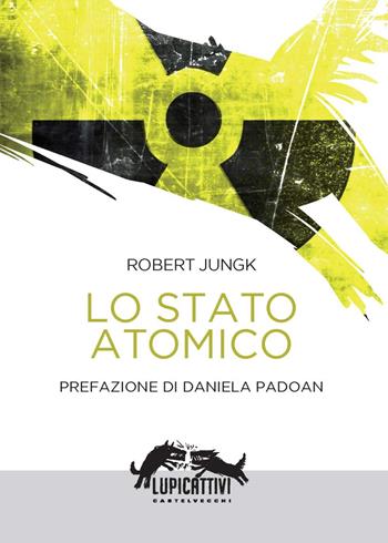 Lo stato atomico - Robert Jungk - Libro Castelvecchi 2024, Vortici | Libraccio.it