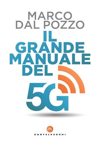 Il grande manuale del 5G - Marco Dal Pozzo - Libro Castelvecchi 2023, Nodi | Libraccio.it