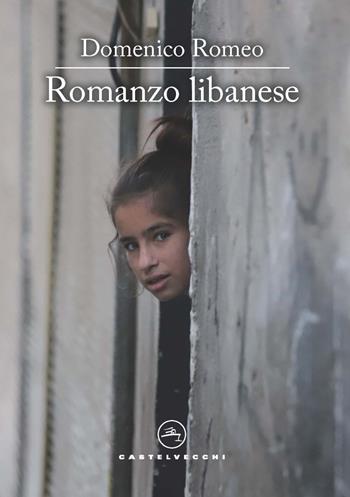 Romanzo libanese - Domenico Romeo - Libro Castelvecchi 2022, Le vele | Libraccio.it