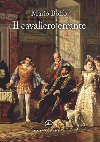 Il cavaliero errante. Il destino di un uomo, l'avventura di un secolo, il cammino della vita - Mario Boffo - Libro Castelvecchi 2022, Le vele | Libraccio.it