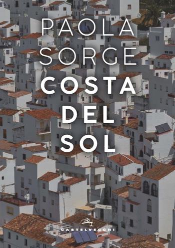 Costa del Sol - Paola Sorge - Libro Castelvecchi 2022, Orizzonti | Libraccio.it