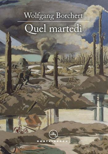 Quel martedì - Wolfgang Borchert - Libro Castelvecchi 2022, Le vele | Libraccio.it