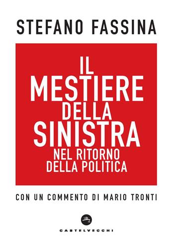 Il mestiere della sinistra nel ritorno della politica - Stefano Fassina - Libro Castelvecchi 2022, Nodi | Libraccio.it