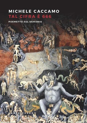 Tal cifra è 666. Poemetto sul Demonio - Michele Caccamo - Libro Castelvecchi 2022 | Libraccio.it