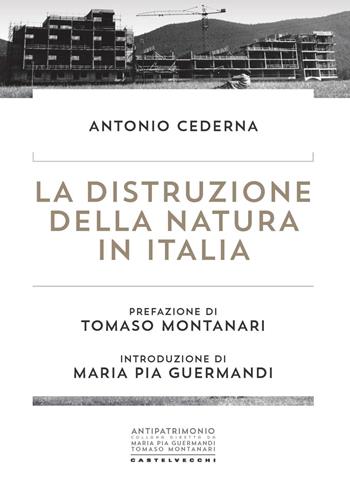 La distruzione della natura in Italia - Antonio Cederna - Libro Castelvecchi 2023, Antipatrimonio | Libraccio.it
