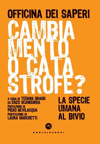 Cambiamento o catastrofe? La specie umana al bivio  - Libro Castelvecchi 2022, Nodi | Libraccio.it