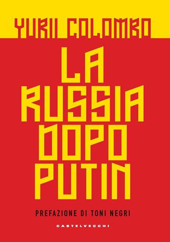 La Russia dopo Putin - Yurii Colombo - Libro Castelvecchi 2022, Nodi | Libraccio.it