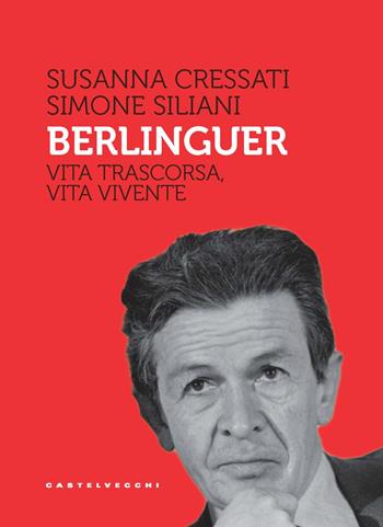 Berlinguer. Vita trascorsa, vita vivente - Susanna Cressati, Simone Siliani - Libro Castelvecchi 2022, Storie | Libraccio.it