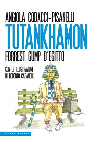 Tutankhamon. Forrest Gump d’Egitto - Angiola Codacci-Pisanelli - Libro Castelvecchi 2022, Le Polene | Libraccio.it