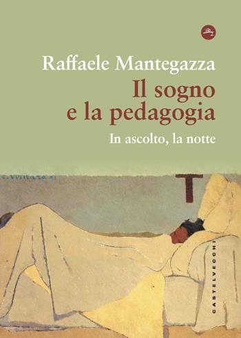 Il sogno e la pedagogia. In ascolto, la notte - Raffaele Mantegazza - Libro Castelvecchi 2023, Frangenti | Libraccio.it