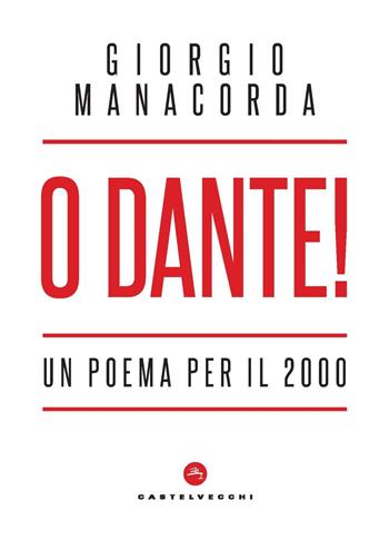 O Dante! Un poema per il 2000 - Giorgio Manacorda - Libro Castelvecchi 2022, Nodi | Libraccio.it