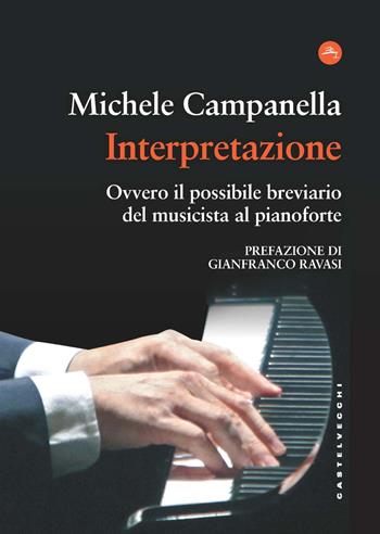 Interpretazione. Ovvero il possibile breviario del musicista al pianoforte - Michele Campanella - Libro Castelvecchi 2022, Frangenti | Libraccio.it