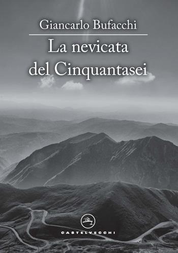 La nevicata del cinquantasei - Giancarlo Bufacchi - Libro Castelvecchi 2022, Le vele | Libraccio.it