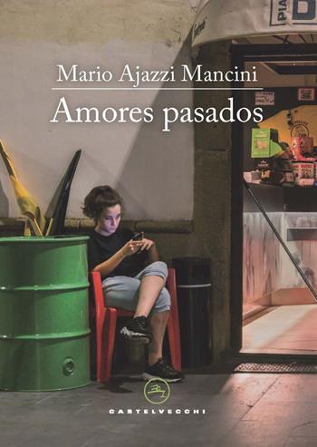 Amores pasados - Mario Ajazzi Mancini - Libro Castelvecchi 2022, Le vele | Libraccio.it