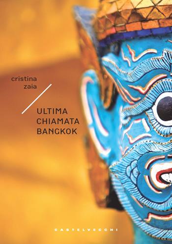 Ultima chiamata Bangkok - Cristina Zaia - Libro Castelvecchi 2022, Carene | Libraccio.it