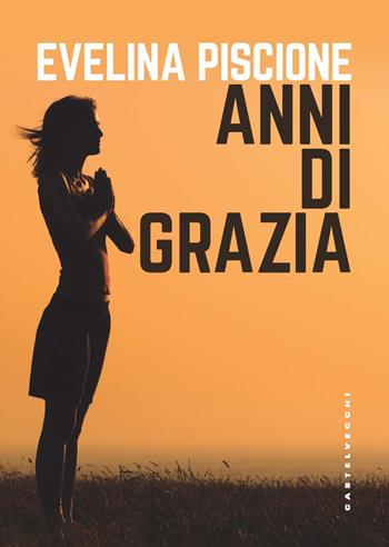 Anni di grazia - Evelina Piscione - Libro Castelvecchi 2022, Derive | Libraccio.it