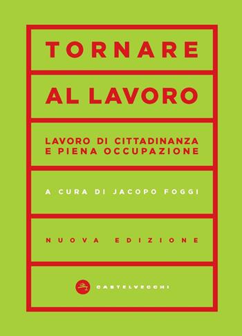 Tornare al lavoro. Lavoro di cittadinanza e piena occupazione  - Libro Castelvecchi 2023, Vortici | Libraccio.it