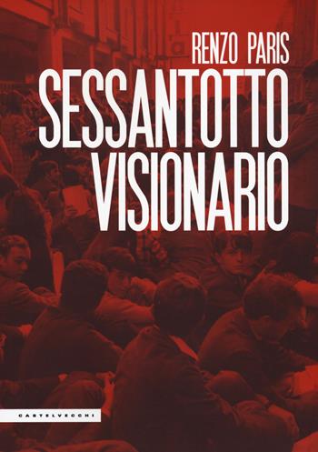 Sessantotto visionario - Renzo Paris - Libro Castelvecchi 2022, Le Polene | Libraccio.it