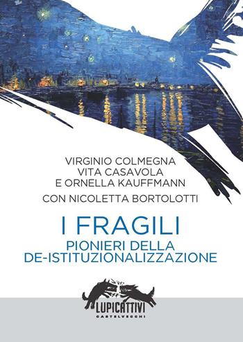 I fragili. Pionieri della de-istituzionalizzazione - Virginio Colmegna, Vita Casavola, Ornella Kauffmann - Libro Castelvecchi 2022, Lupicattivi | Libraccio.it