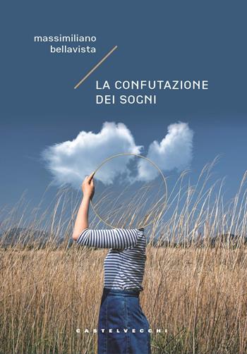 La confutazione dei sogni - Massimiliano Bellavista - Libro Castelvecchi 2022, Carene | Libraccio.it