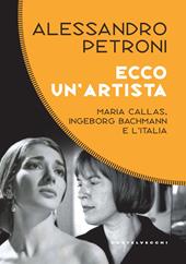 Ecco un'artista. Maria Callas, Ingeborg Bachmann e l’Italia