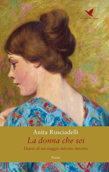 La donna che sei - Anita Rusciadelli - Libro Giovane Holden Edizioni 2017, Versi di segale | Libraccio.it