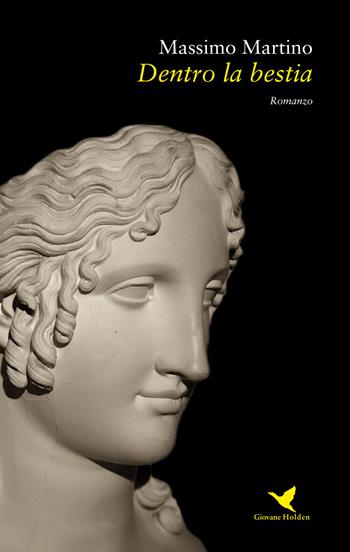 Dentro la bestia - Massimo Martino - Libro Giovane Holden Edizioni 2017, Battitore libero | Libraccio.it