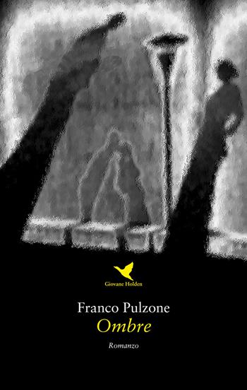 Ombre - Franco Pulzone - Libro Giovane Holden Edizioni 2018, Battitore libero | Libraccio.it